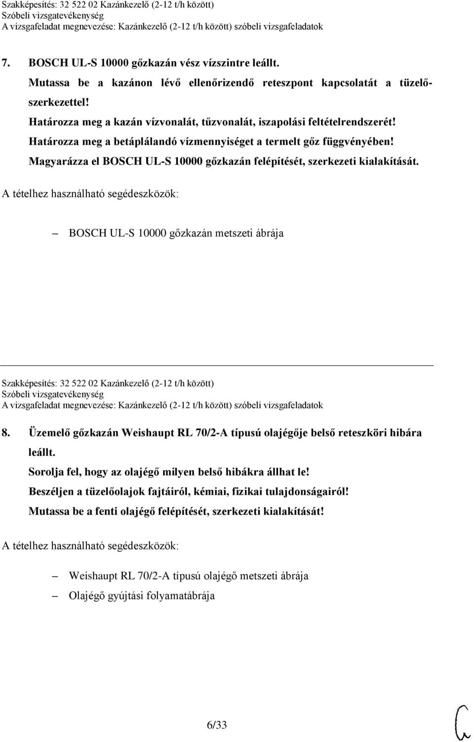 Magyarázza el BOSCH UL-S 10000 gőzkazán felépítését, szerkezeti kialakítását. BOSCH UL-S 10000 gőzkazán metszeti ábrája Szakképesítés: 32 522 02 Kazánkezelő (2-12 t/h között) 8.