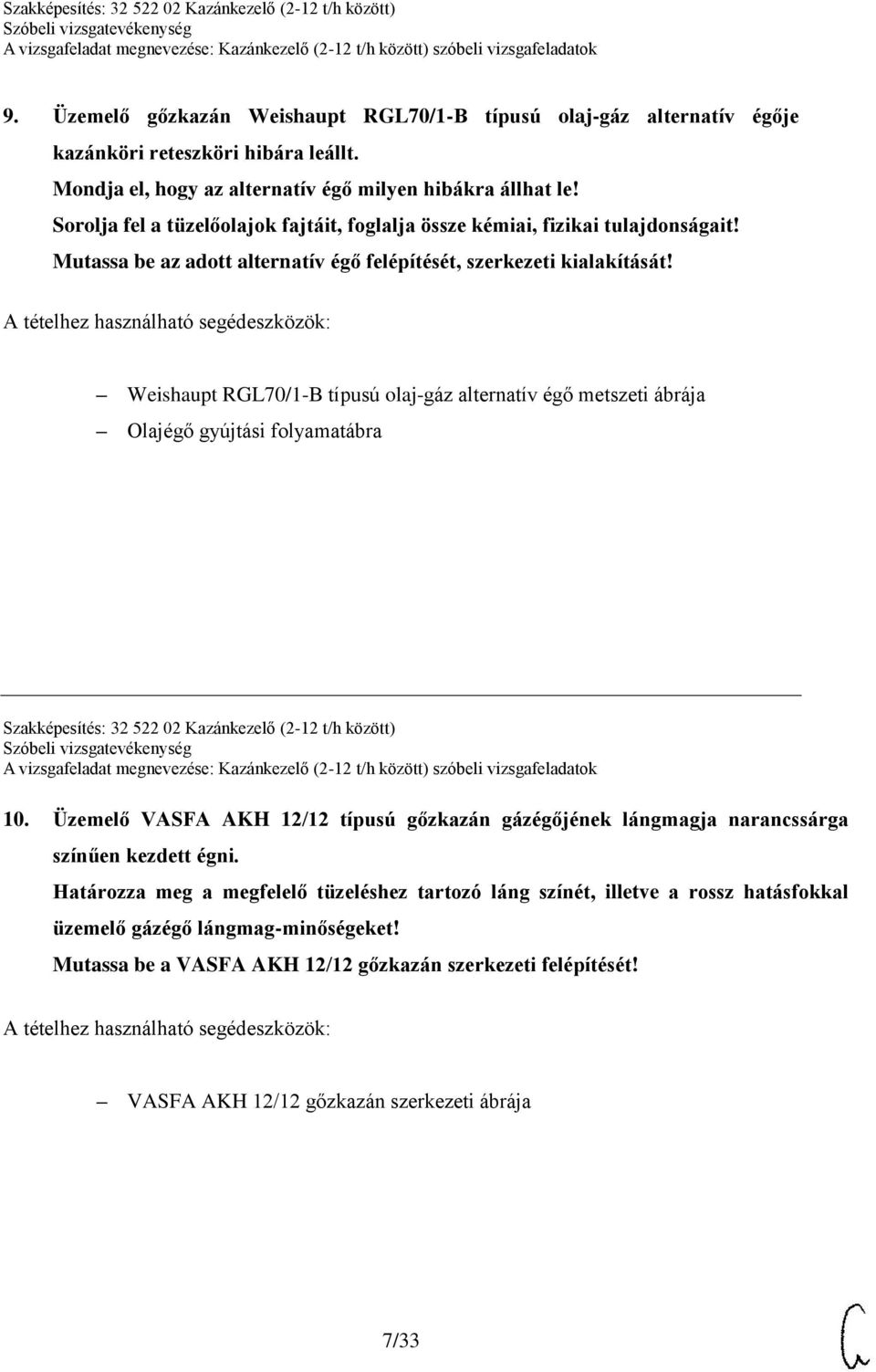 Weishaupt RGL70/1-B típusú olaj-gáz alternatív égő metszeti ábrája Olajégő gyújtási folyamatábra Szakképesítés: 32 522 02 Kazánkezelő (2-12 t/h között) 10.