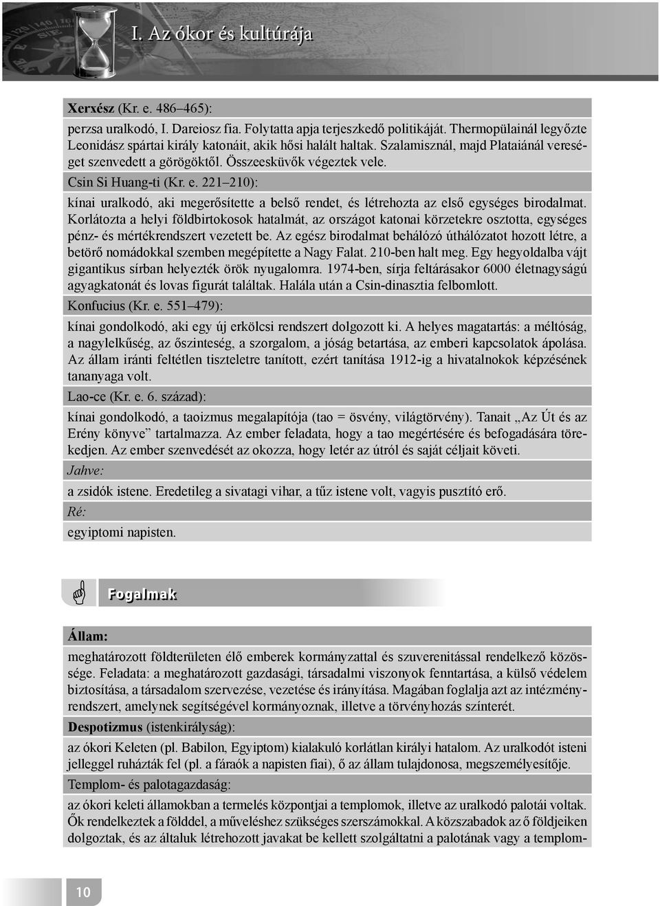 e. 221 210): kínai uralkodó, aki megerősítette a belső rendet, és létrehozta az első egységes birodalmat.