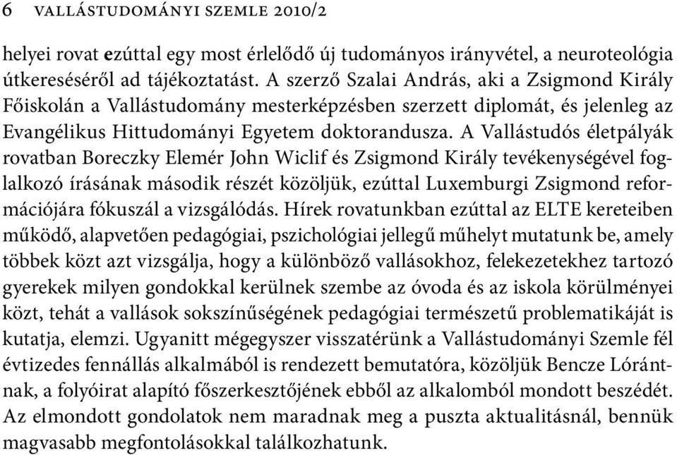 A Vallástudós életpályák rovatban Boreczky Elemér John Wiclif és Zsigmond Király tevékenységével foglalkozó írásának második részét közöljük, ezúttal Luxemburgi Zsigmond reformációjára fókuszál a