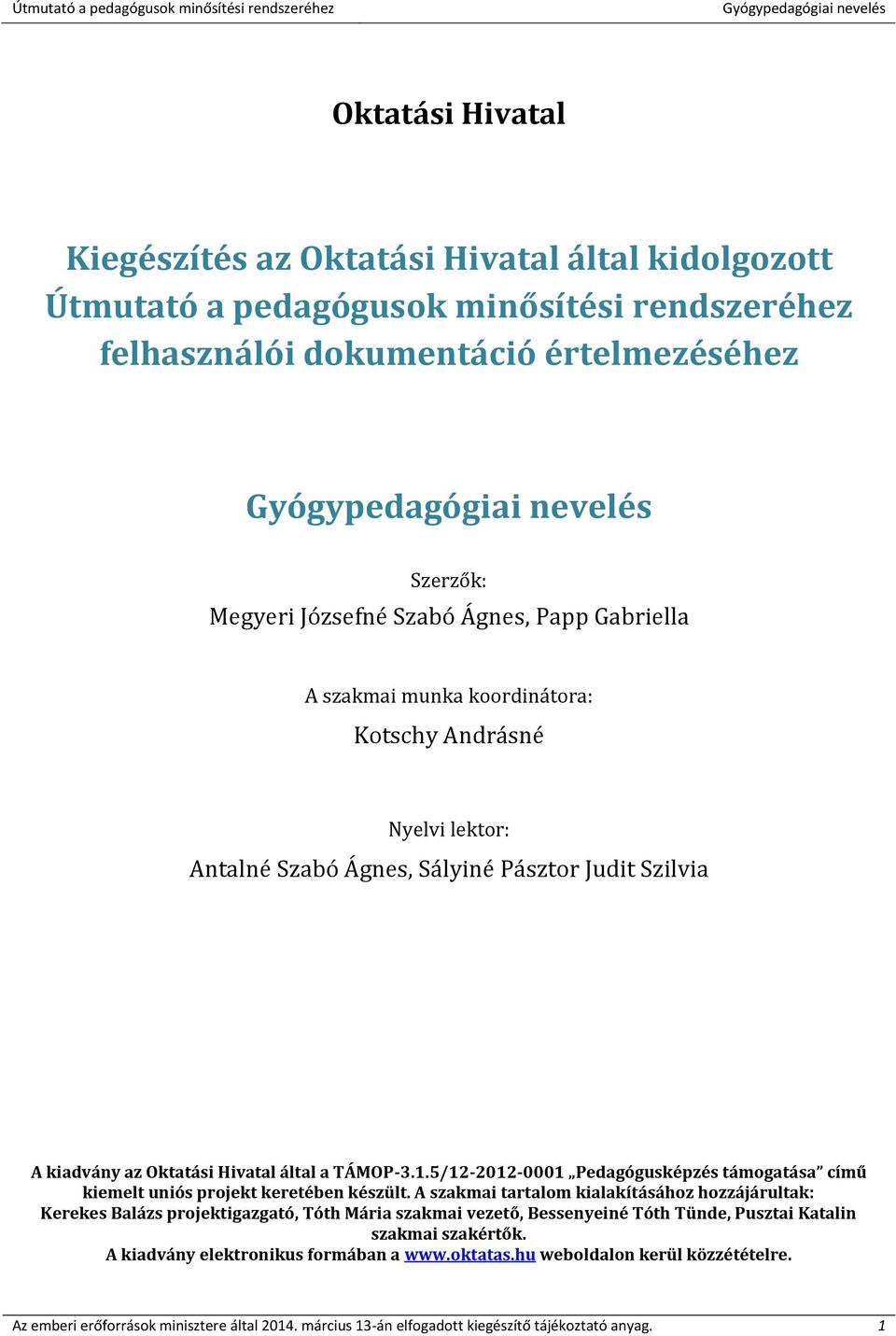 5/12-2012-0001 Pedagógusképzés támogatása című kiemelt uniós projekt keretében készült.