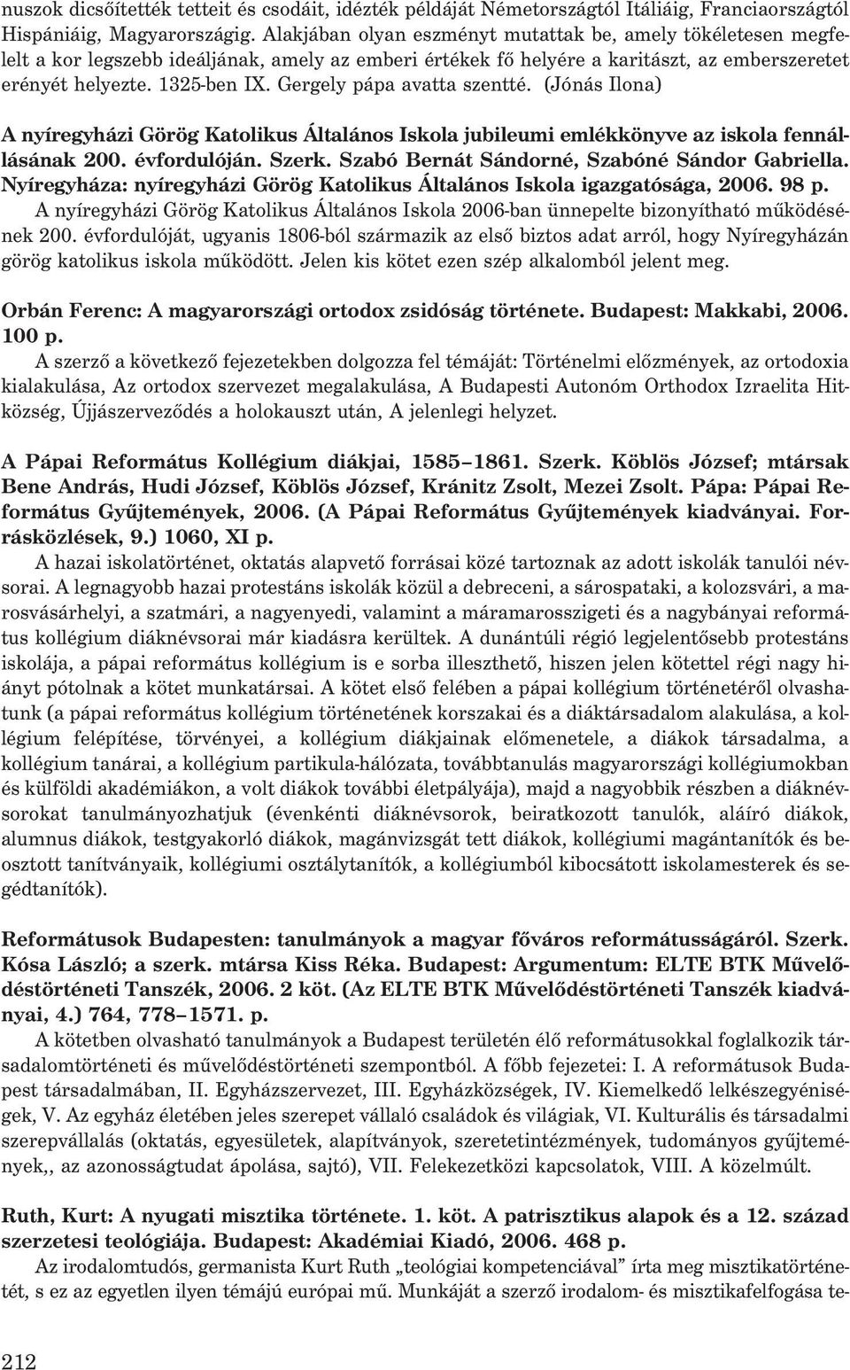 Gergely pápa avatta szentté. (Jónás Ilona) A nyíregyházi Görög Katolikus Általános Iskola jubileumi emlékkönyve az iskola fennállásának 200. évfordulóján. Szerk.