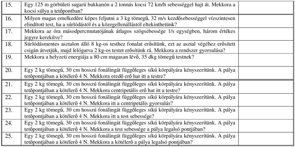 Mekkora az óra másodpercmutatójának átlagos szögsebessége 1/s egységben, három értékes jegyre kerekítve? 18.