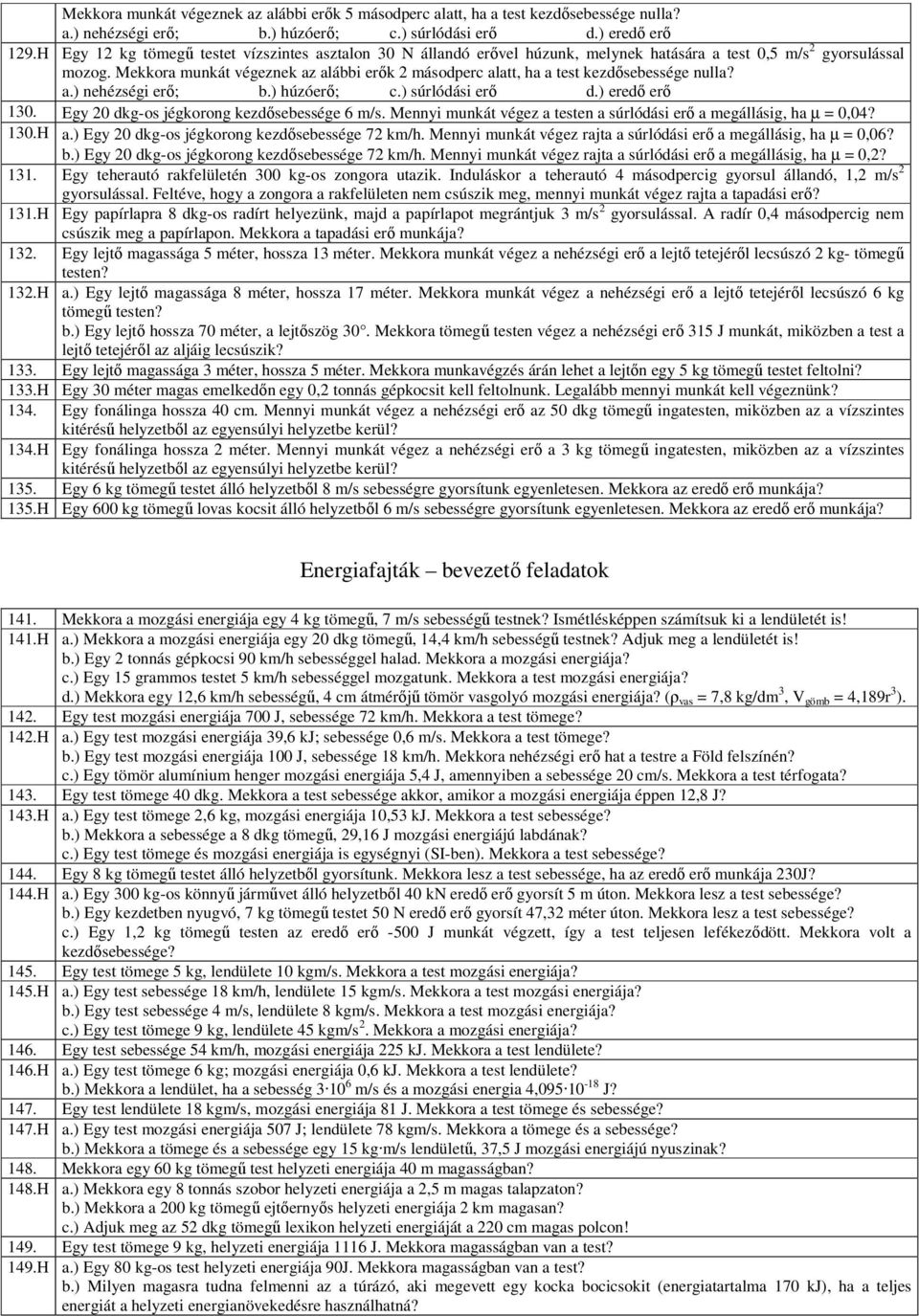 Mekkora munkát végeznek az alábbi erők 2 másodperc alatt, ha a test kezdősebessége nulla? a.) nehézségi erő; b.) húzóerő; c.) súrlódási erő d.) eredő erő 130.