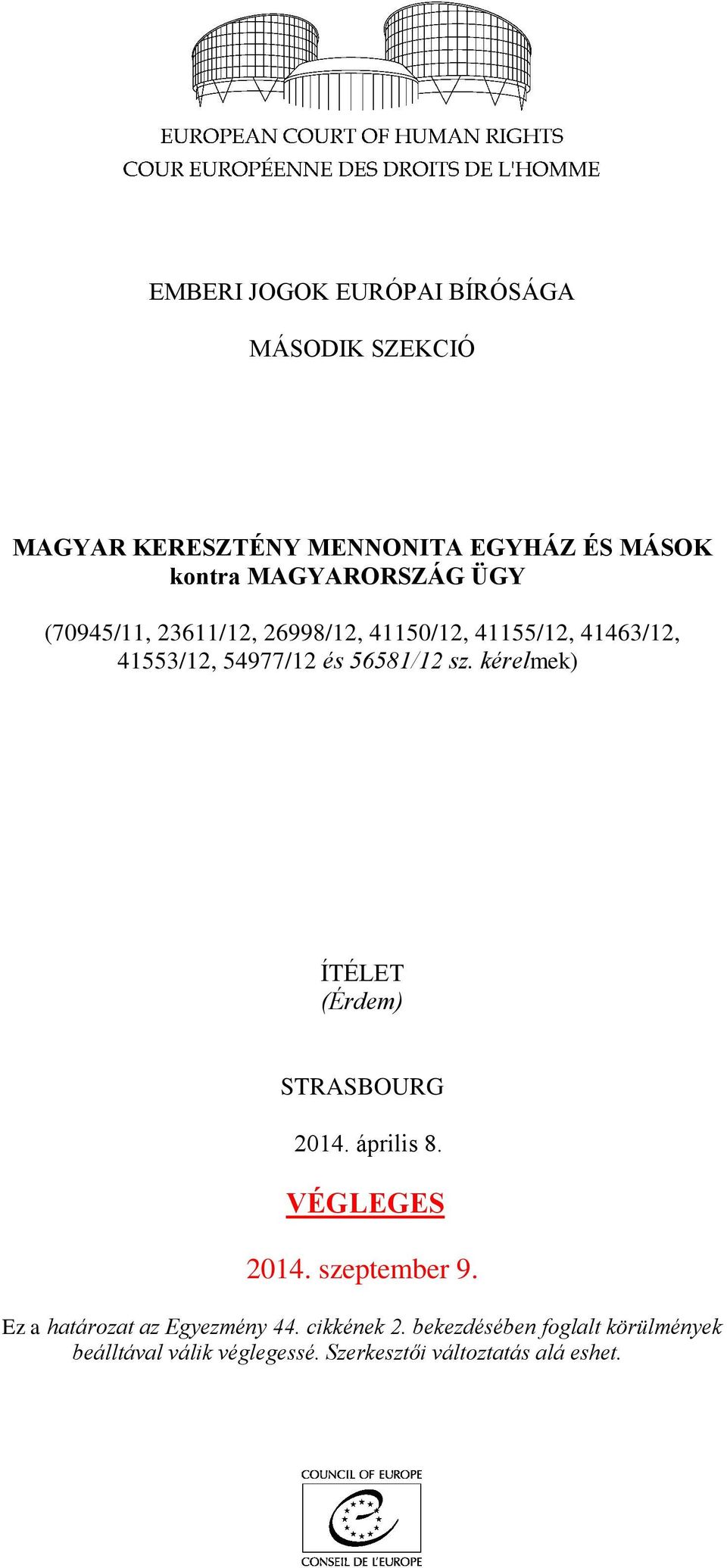 56581/12 sz. kérelmek) ÍTÉLET (Érdem) STRASBOURG 2014. április 8. VÉGLEGES 2014. szeptember 9.