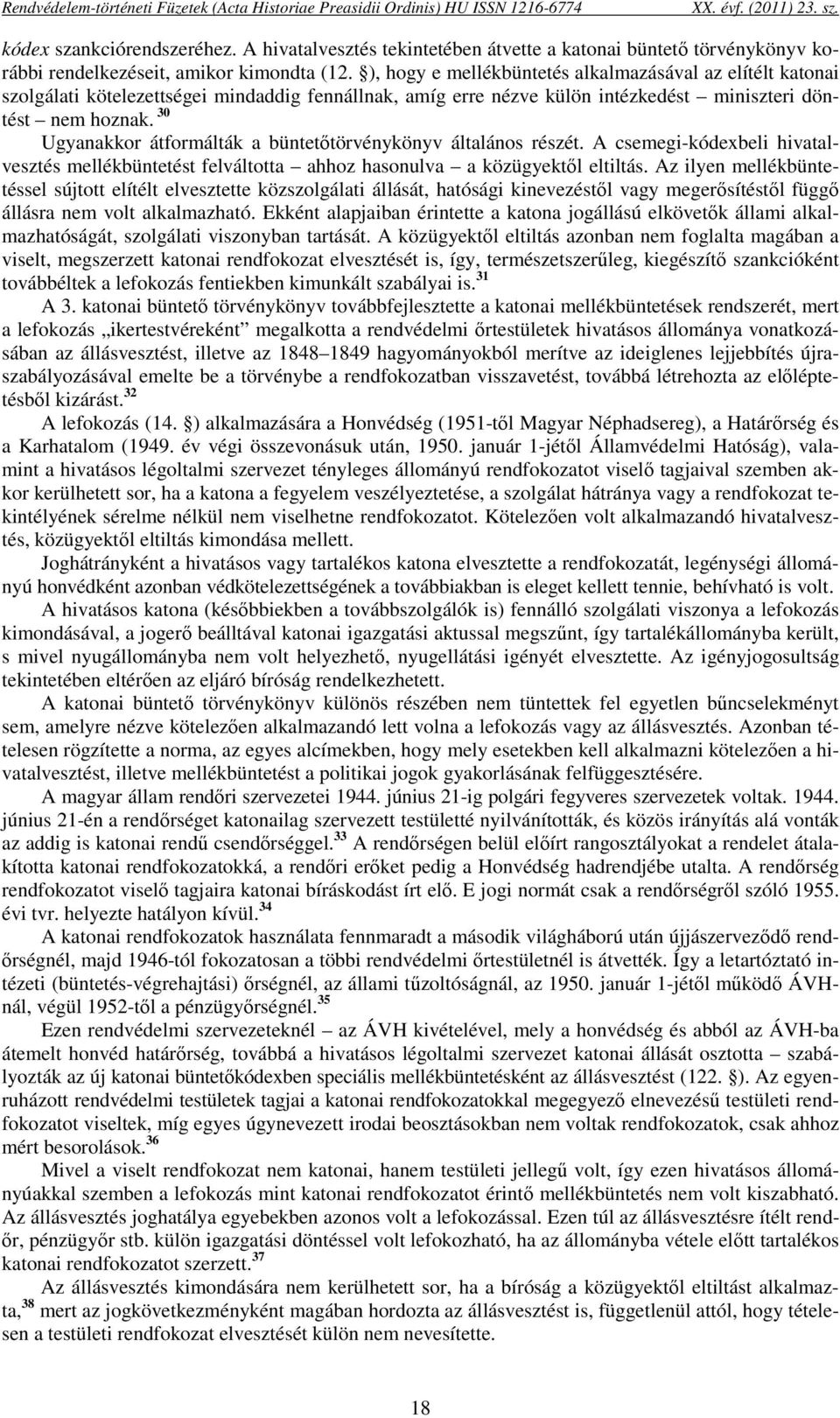 ), hogy e mellékbüntetés alkalmazásával az elítélt katonai szolgálati kötelezettségei mindaddig fennállnak, amíg erre nézve külön intézkedést miniszteri döntést nem hoznak.