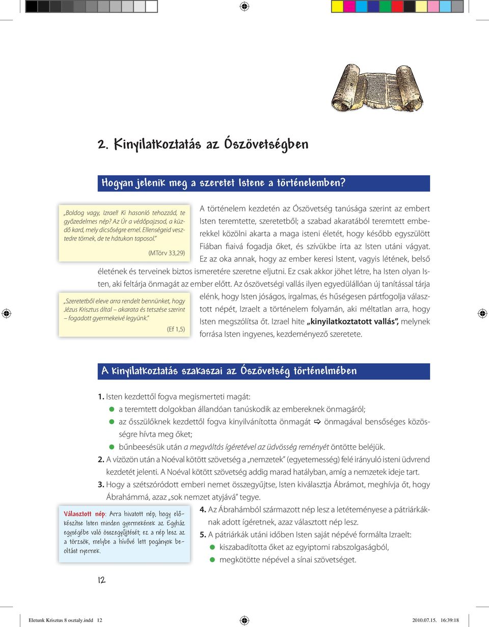 Fiában fiaivá fogadja őket, és szívükbe írta az Isten utáni vágyat.