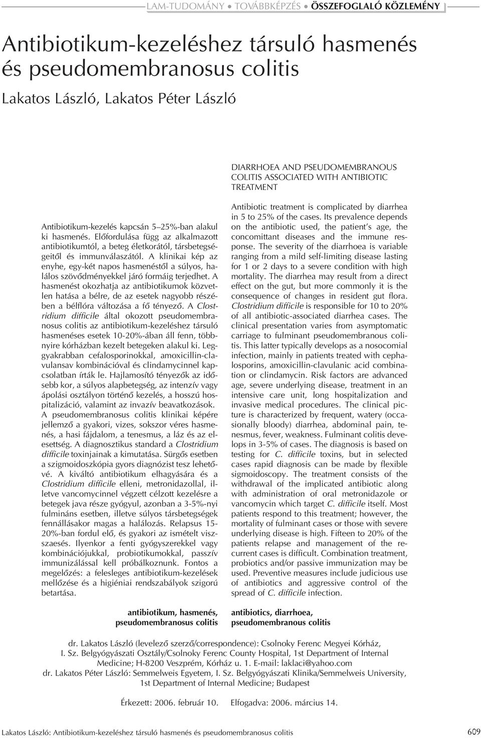 Elôfordulása függ az alkalmazott antibiotikumtól, a beteg életkorától, társbetegségeitôl és immunválaszától.