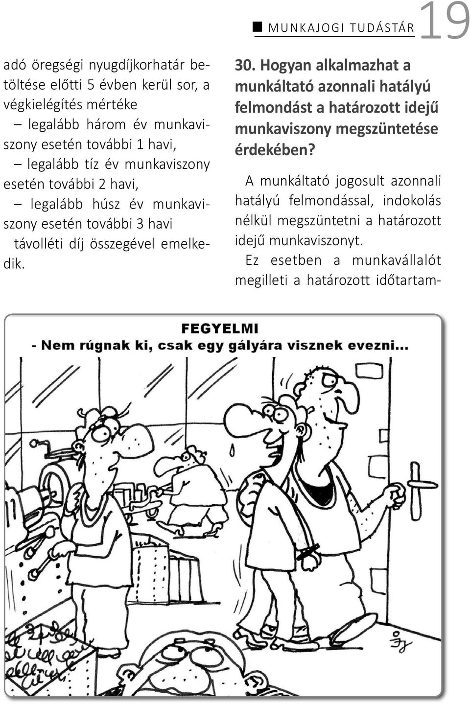 emelkedik. 30. Hogyan alkalmazhat a munkáltató azonnali hatályú felmondást a határozott idejű munkaviszony megszüntetése érdekében?