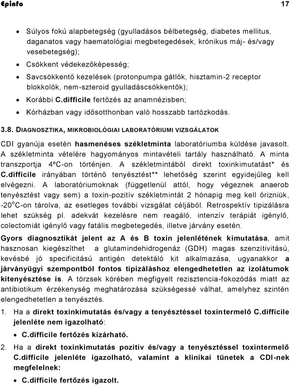 difficile fertőzés az anamnézisben; Kórházban vagy idősotthonban való hosszabb tartózkodás. 3.8.