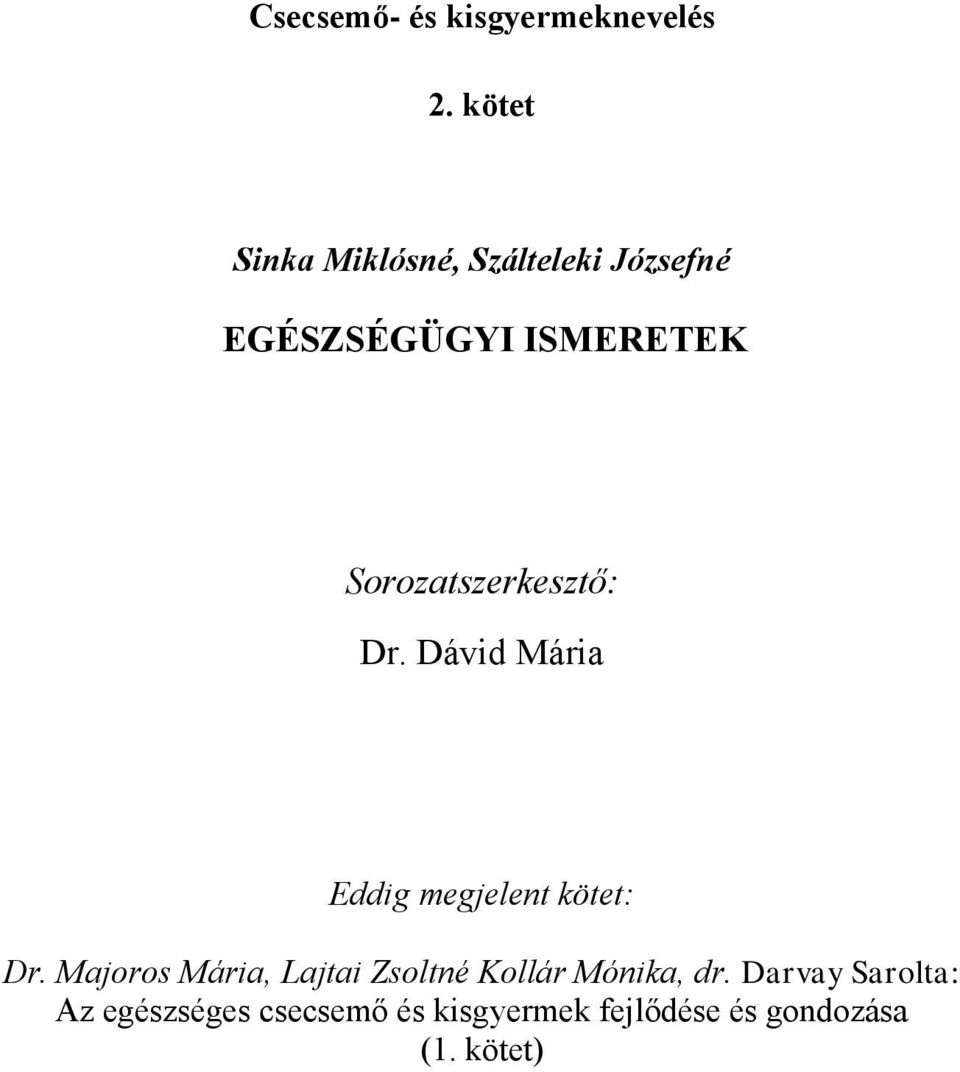 Sorozatszerkesztő: Dr. Dávid Mária Eddig megjelent kötet: Dr.