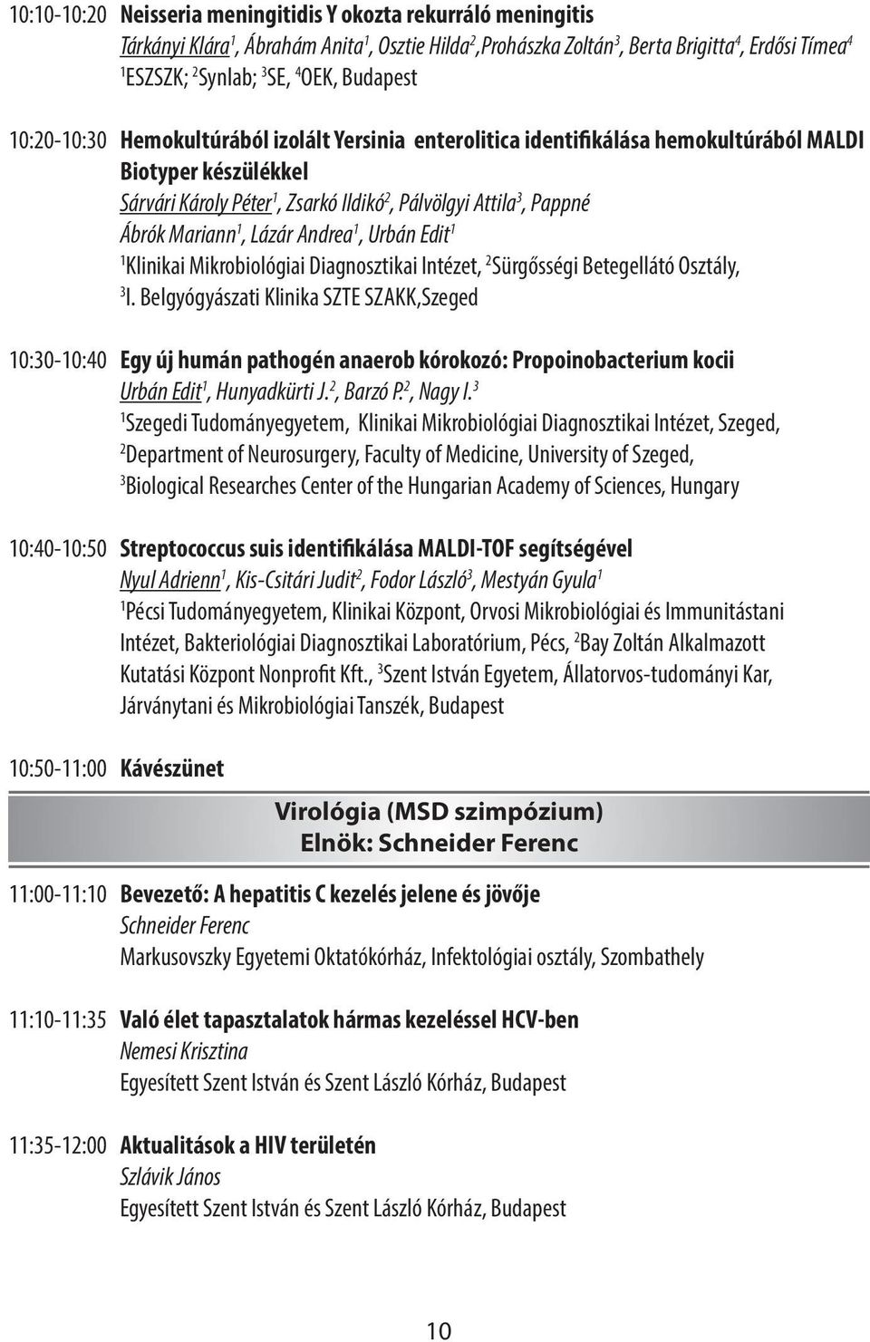 Sárvári Károly Péter 1, Zsarkó Ildikó 2, Pálvölgyi Attila 3, Pappné Ábrók Mariann 1, Lázár Andrea 1, Urbán Edit 1 1 Klinikai Mikrobiológiai Diagnosztikai Intézet, 2 Sürgősségi Betegellátó Osztály, 3