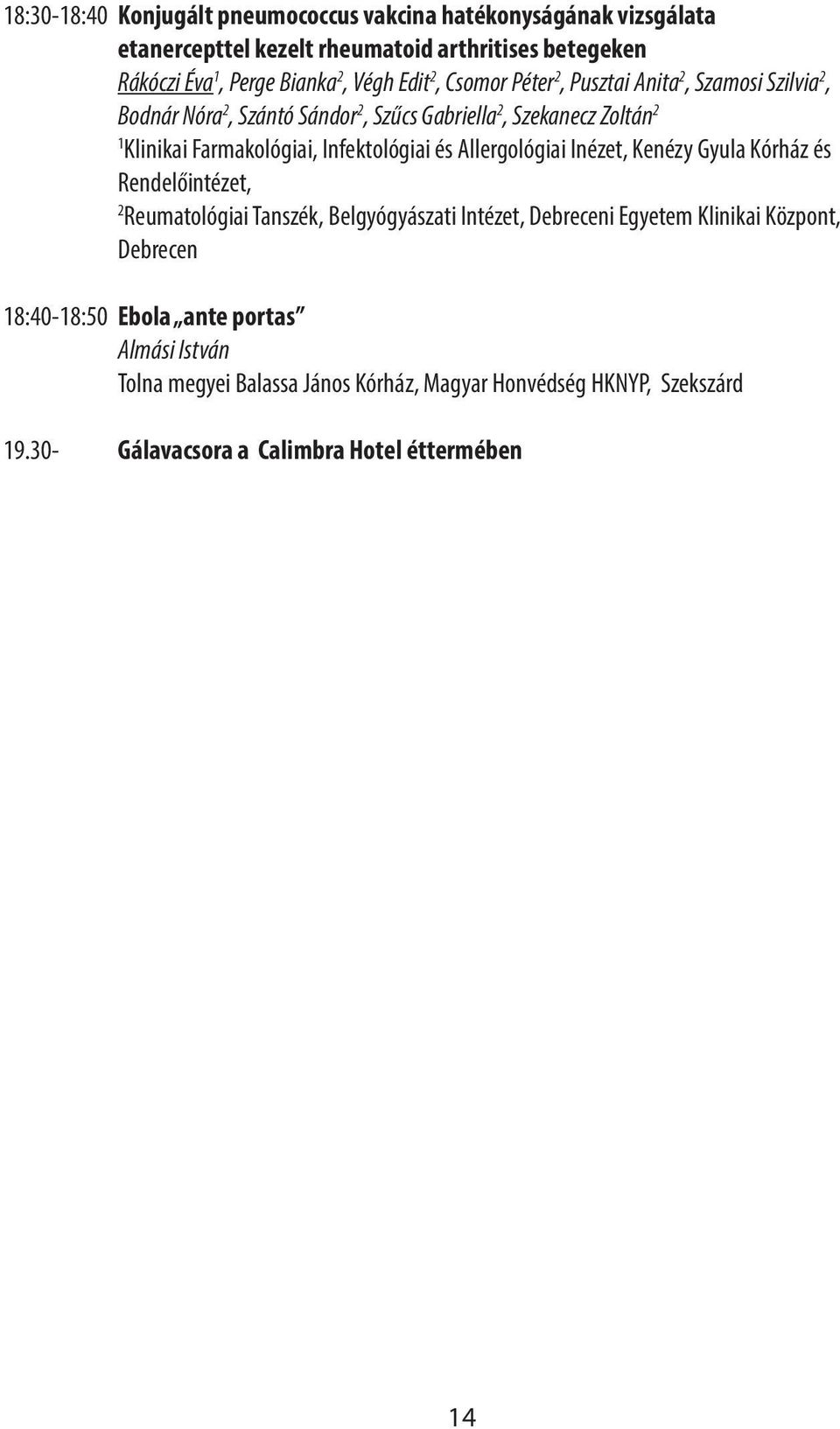 Farmakológiai, Infektológiai és Allergológiai Inézet, Kenézy Gyula Kórház és Rendelőintézet, 2 Reumatológiai Tanszék, Belgyógyászati Intézet, Debreceni Egyetem