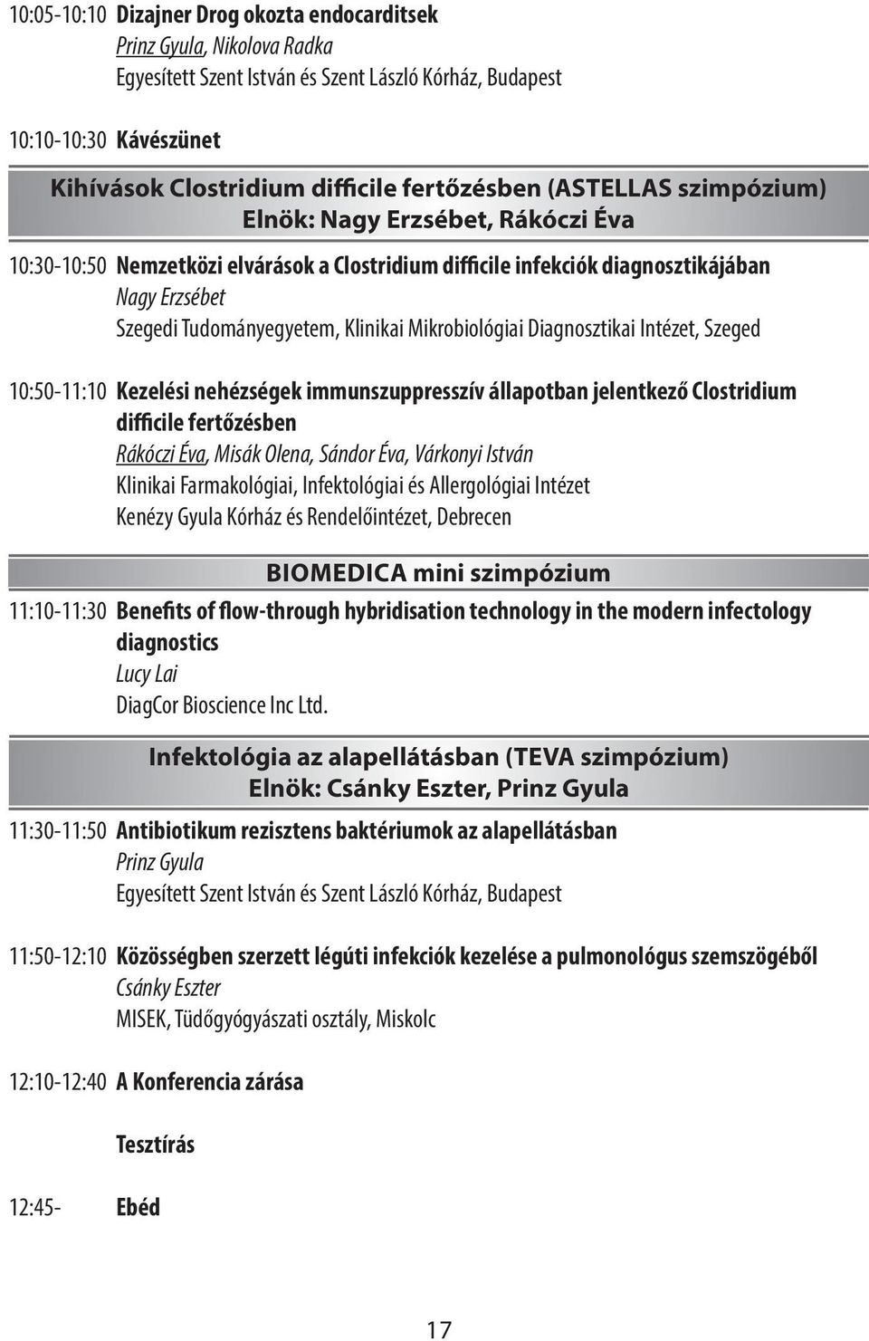 Erzsébet Szegedi Tudományegyetem, Klinikai Mikrobiológiai Diagnosztikai Intézet, Szeged Kezelési nehézségek immunszuppresszív állapotban jelentkező Clostridium difficile fertőzésben Rákóczi Éva,