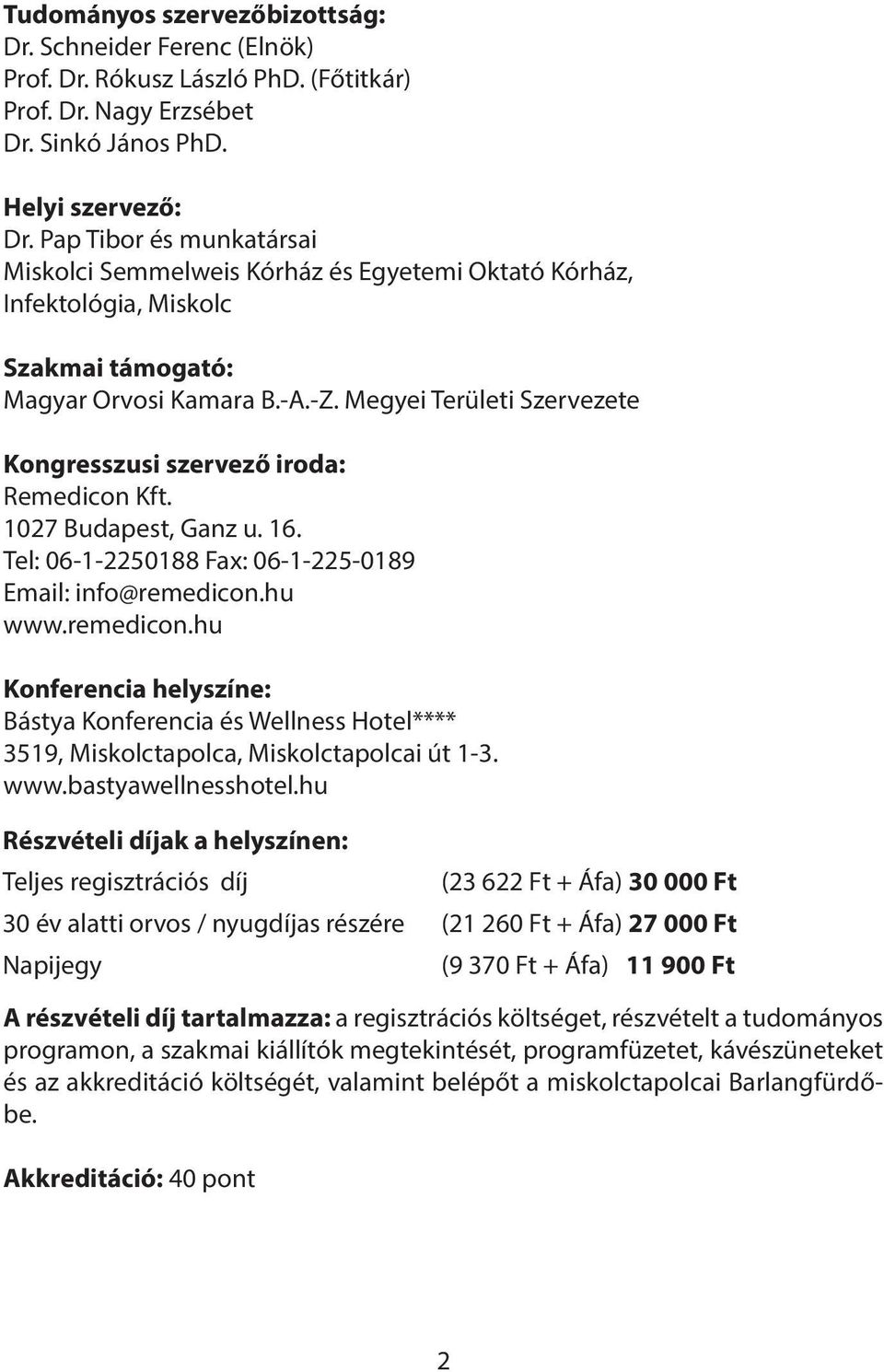 Megyei Területi Szervezete Kongresszusi szervező iroda: Remedicon Kft. 1027 Budapest, Ganz u. 16. Tel: 06-1-2250188 Fax: 06-1-225-0189 Email: info@remedicon.