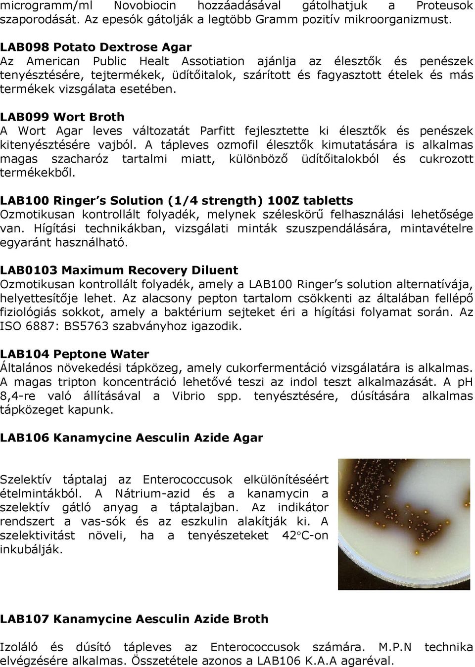 esetében. LAB099 Wort Broth A Wort Agar leves változatát Parfitt fejlesztette ki élesztık és penészek kitenyésztésére vajból.