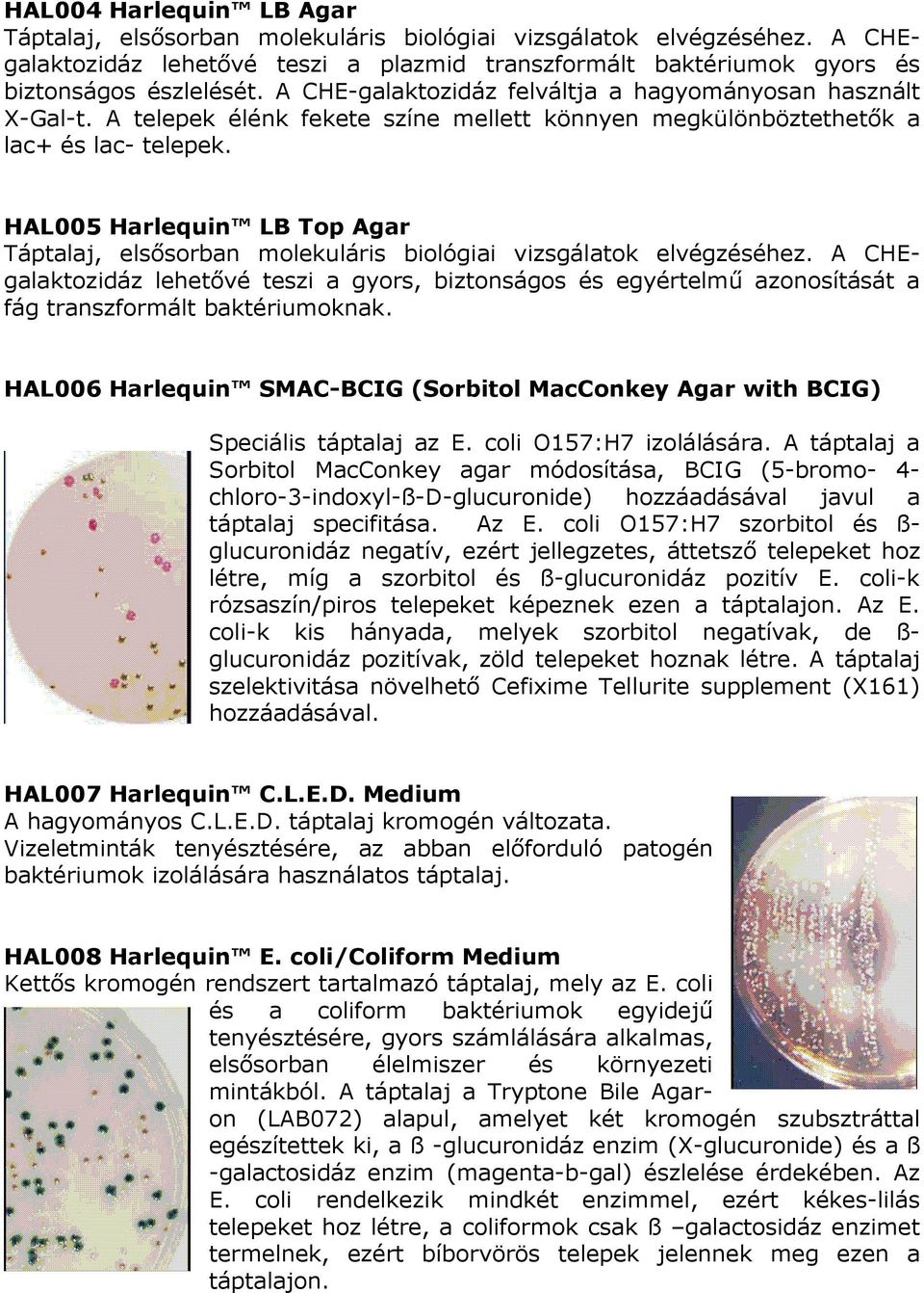 HAL005 Harlequin LB Top Agar Táptalaj, elsısorban molekuláris biológiai vizsgálatok elvégzéséhez.