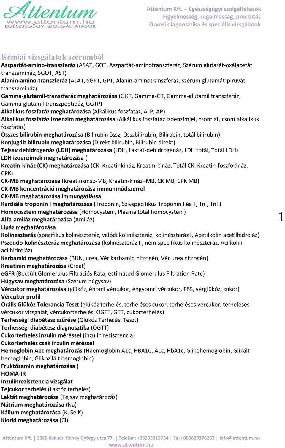 foszfatáz meghatározása (Alkálikus foszfatáz, ALP, AP) Alkalikus foszfatáz izoenzim meghatározása (Alkálikus foszfatáz izoenzimjei, csont af, csont alkalikus foszfatáz) Összes bilirubin meghatározása