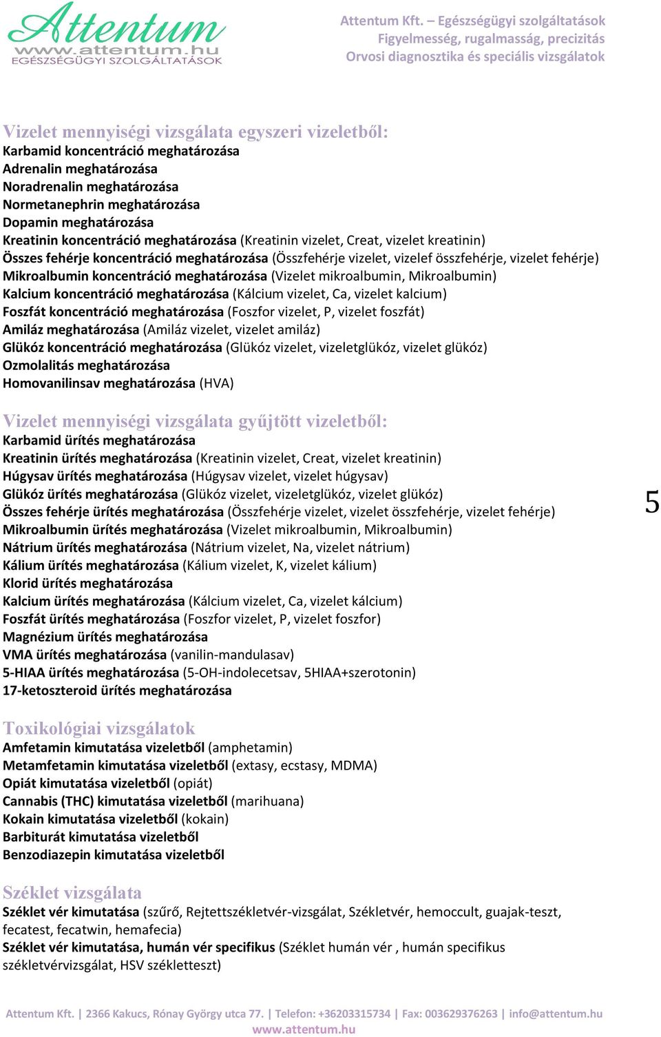 koncentráció meghatározása (Vizelet mikroalbumin, Mikroalbumin) Kalcium koncentráció meghatározása (Kálcium vizelet, Ca, vizelet kalcium) Foszfát koncentráció meghatározása (Foszfor vizelet, P,