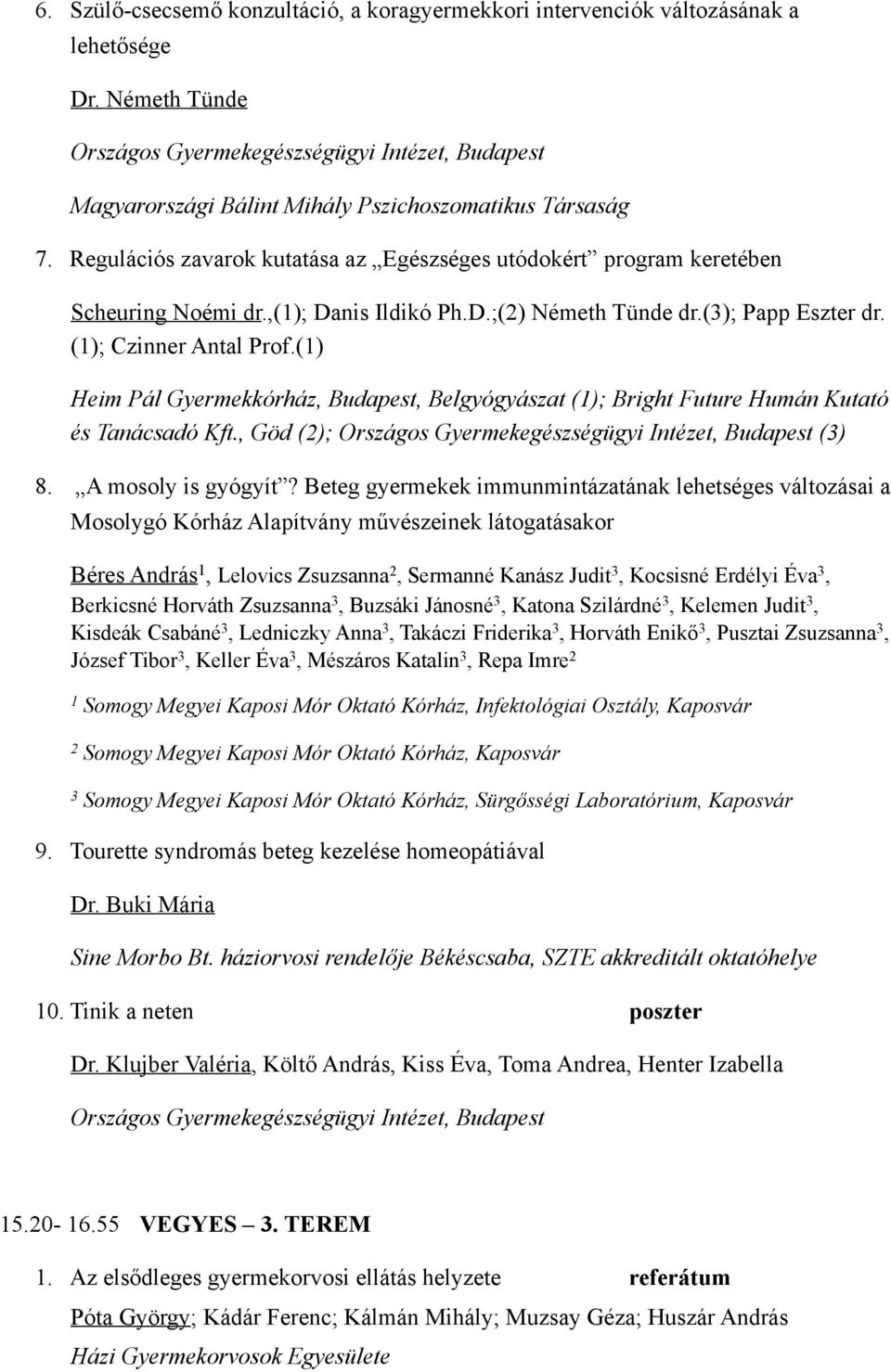 Regulációs zavarok kutatása az Egészséges utódokért program keretében Scheuring Noémi dr.,(); Danis Ildikó Ph.D.;(2) Németh Tünde dr.(3); Papp Eszter dr. (); Czinner Antal Prof.