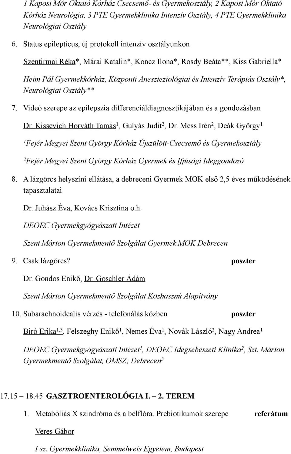 Terápiás Osztály*, Neurológiai Osztály** 7. Videó szerepe az epilepszia differenciáldiagnosztikájában és a gondozásban Dr. Kissevich Horváth Tamás, Gulyás Judit 2, Dr.