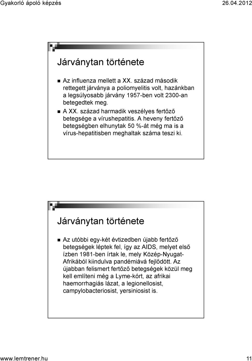 Járványtan története Az utóbbi egy-két évtizedben újabb fertőző betegségek léptek fel, így az AIDS, melyet első ízben 1981-ben írtak le, mely Közép-Nyugat- Afrikábólkiindulva