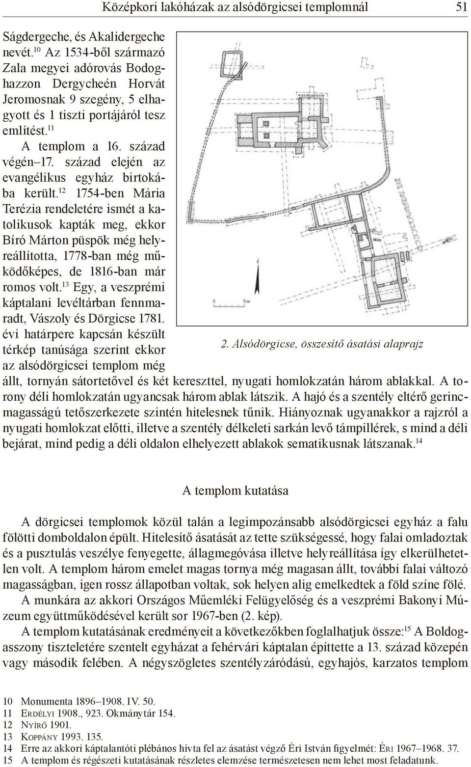 század elején az evangélikus egyház birtokába került.