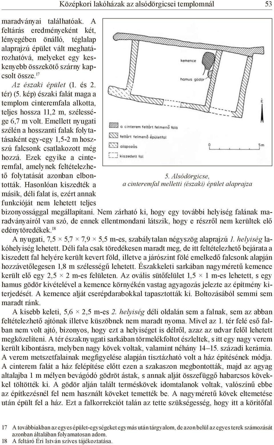 kép) északi falát maga a templom cinteremfala alkotta, teljes hossza 11,2 m, szélessége 6,7 m volt.