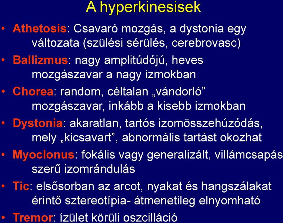 tartós izomösszehúzódás, mely kicsavart, abnormális tartást okozhat Myoclonus: fokális vagy generalizált, villámcsapás szerű