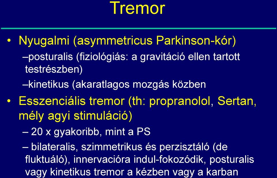 Sertan, mély agyi stimuláció) 20 x gyakoribb, mint a PS bilateralis, szimmetrikus és