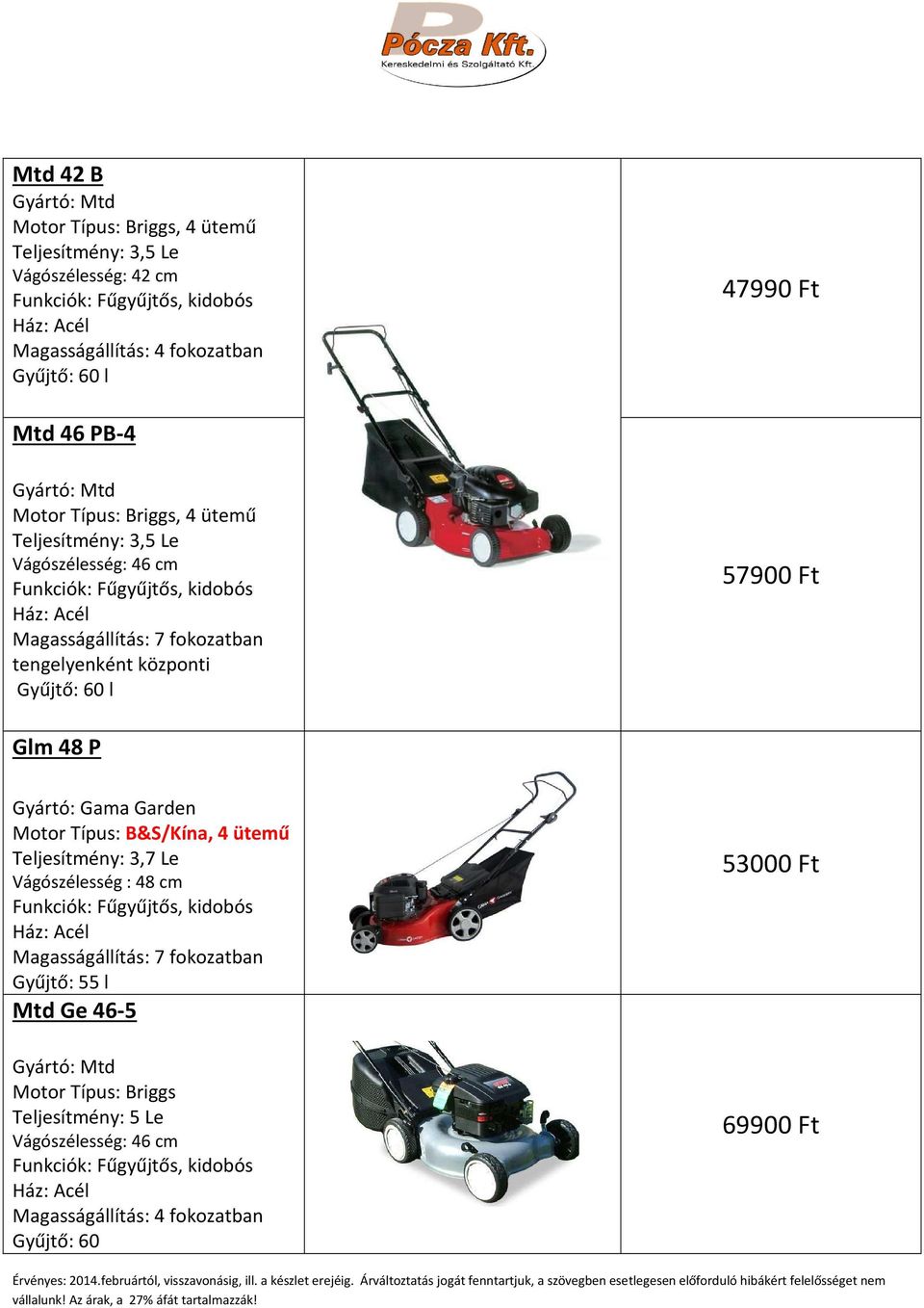 Motor Típus: B&S/Kína, 4 ütemű Teljesítmény: 3,7 Le Vágószélesség : 48 cm Gyűjtő: 55 l Mtd Ge