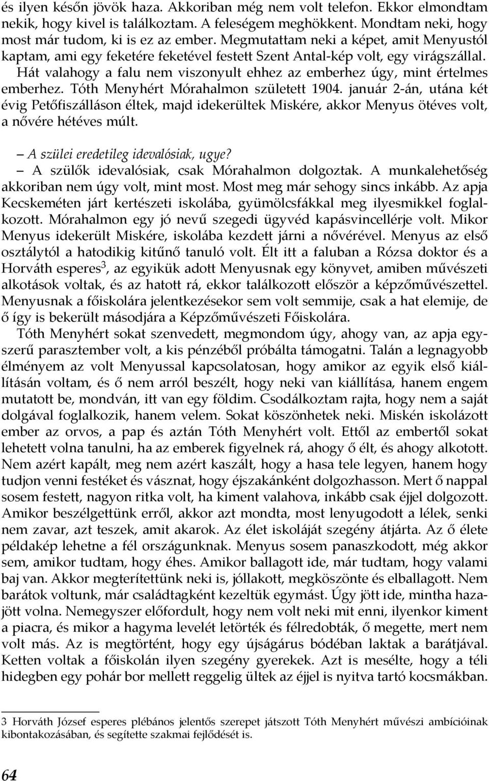 Hát valahogy a falu nem viszonyult ehhez az emberhez úgy, mint értelmes emberhez. Tóth Menyhért Mórahalmon született 1904.