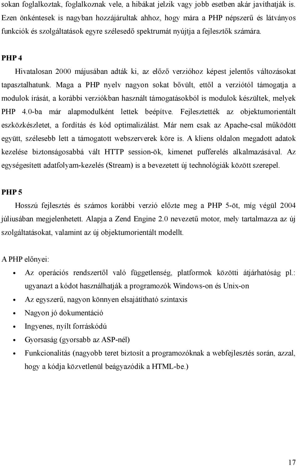 PHP 4 Hivatalosan 2000 májusában adták ki, az el verzióhoz képest jelent s változásokat tapasztalhatunk.