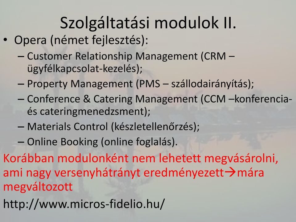 (PMS szállodairányítás); Conference & Catering Management (CCM konferenciaés cateringmenedzsment); Materials