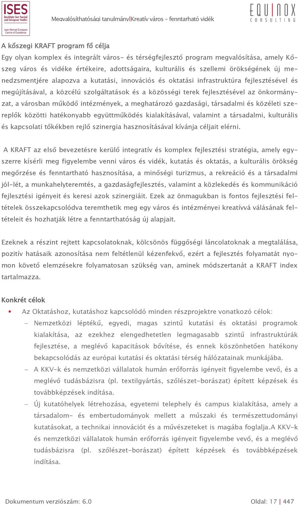 önkormányzat, a városban működő intézmények, a meghatározó gazdasági, társadalmi és közéleti szereplők közötti hatékonyabb együttműködés kialakításával, valamint a társadalmi, kulturális és