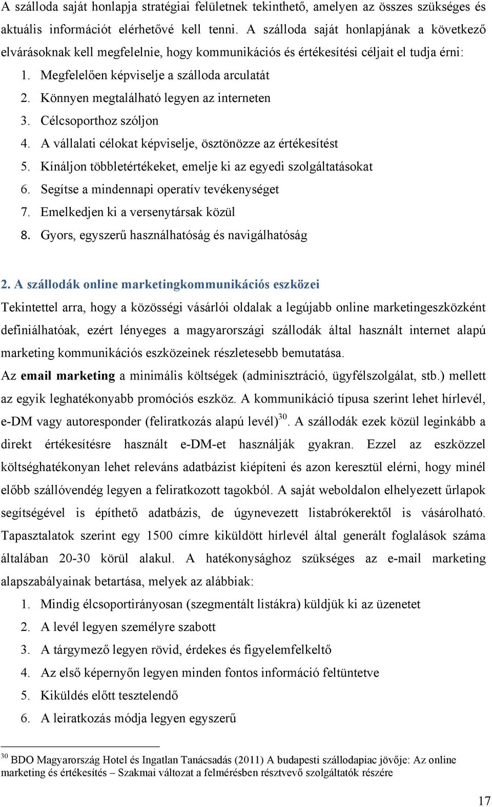 Könnyen megtalálható legyen az interneten 3. Célcsoporthoz szóljon 4. A vállalati célokat képviselje, ösztönözze az értékesítést 5. Kínáljon többletértékeket, emelje ki az egyedi szolgáltatásokat 6.