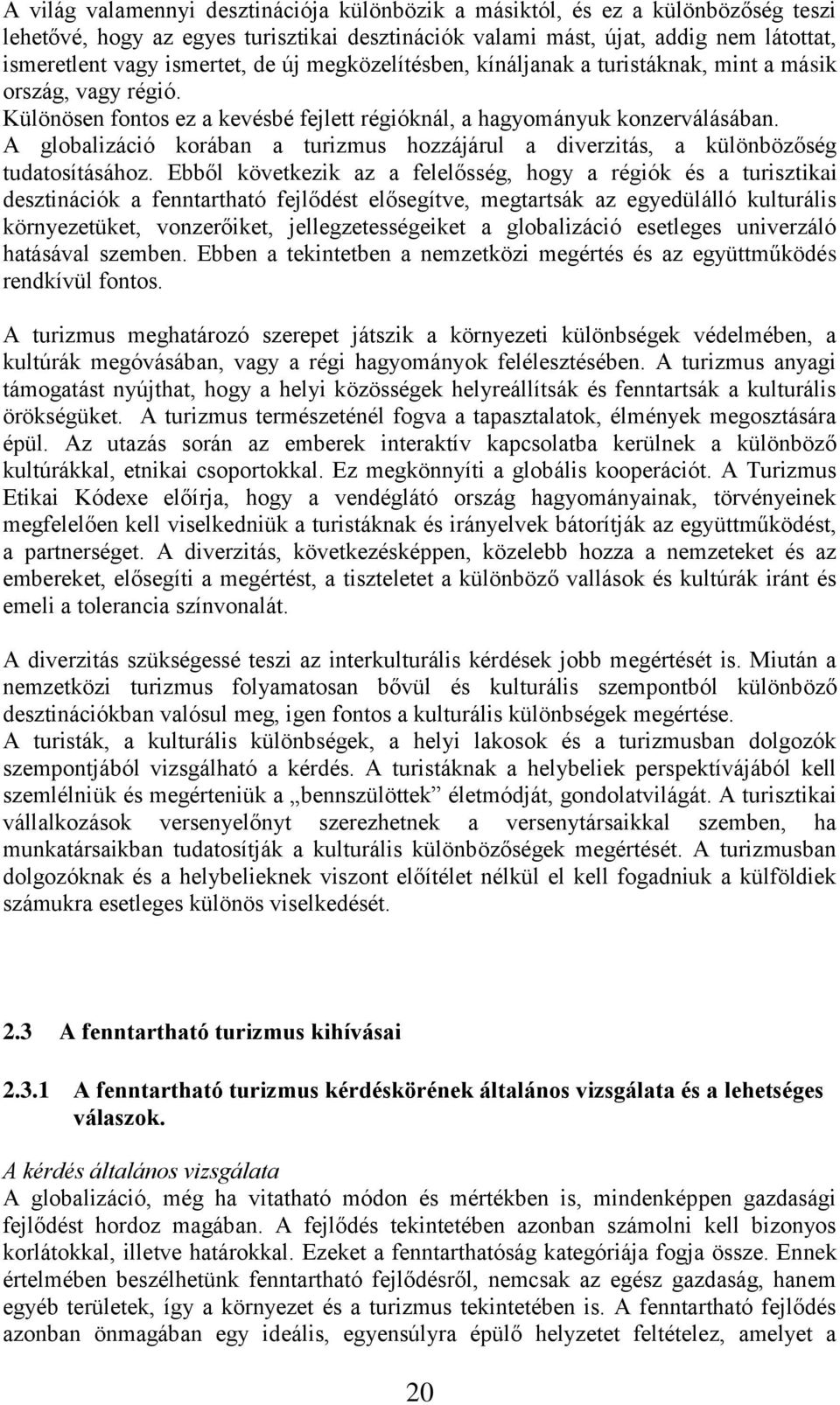 A globalizáció korában a turizmus hozzájárul a diverzitás, a különbözőség tudatosításához.