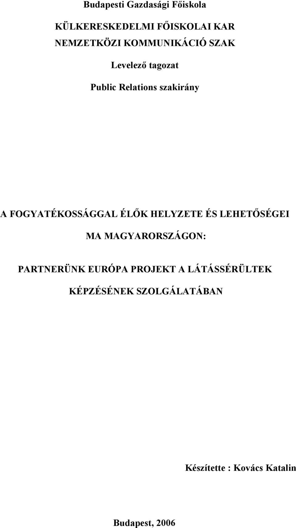 FOGYATÉKOSSÁGGAL ÉLŐK HELYZETE ÉS LEHETŐSÉGEI MA MAGYARORSZÁGON: PARTNERÜNK