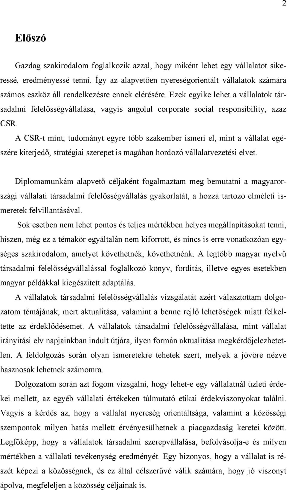 Ezek egyike lehet a vállalatok társadalmi felelősségvállalása, vagyis angolul corporate social responsibility, azaz CSR.