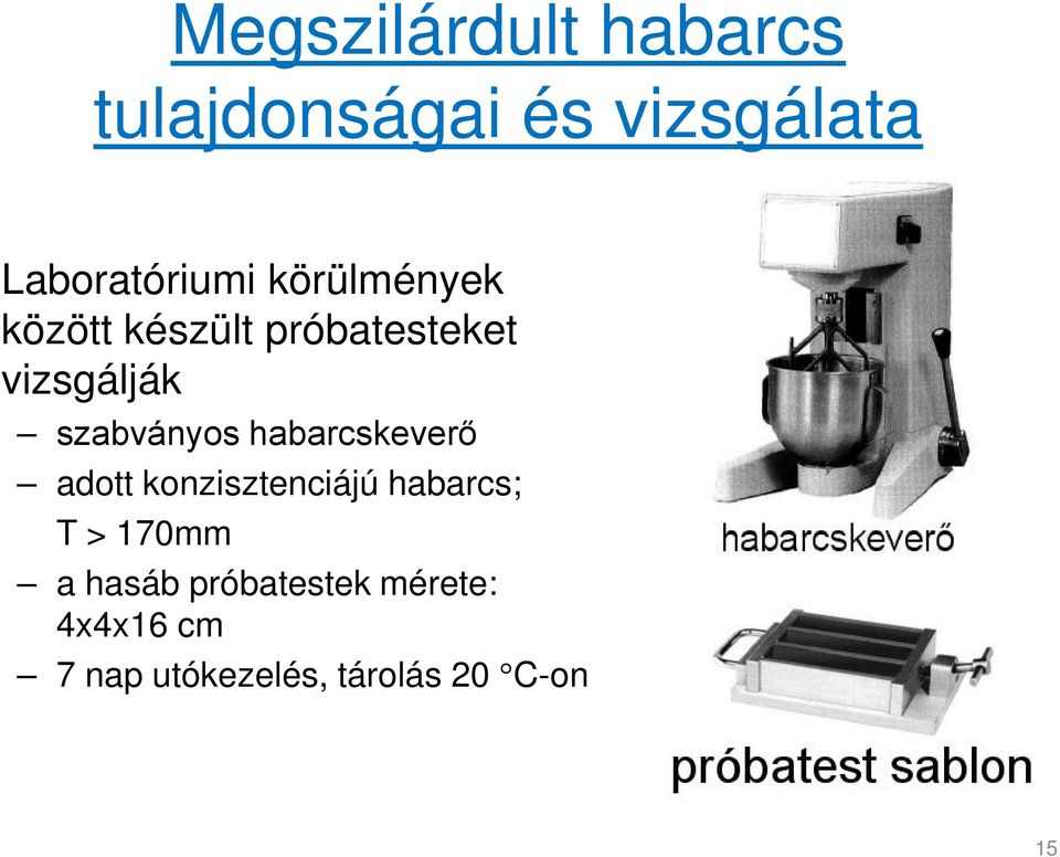 habarcskeverő adott konzisztenciájú habarcs; T > 170mm a hasáb