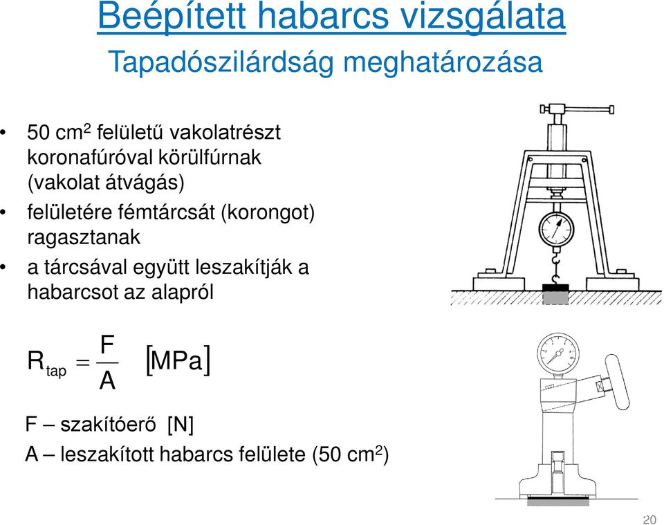 (korongot) ragasztanak a tárcsával együtt leszakítják a habarcsot az alapról R