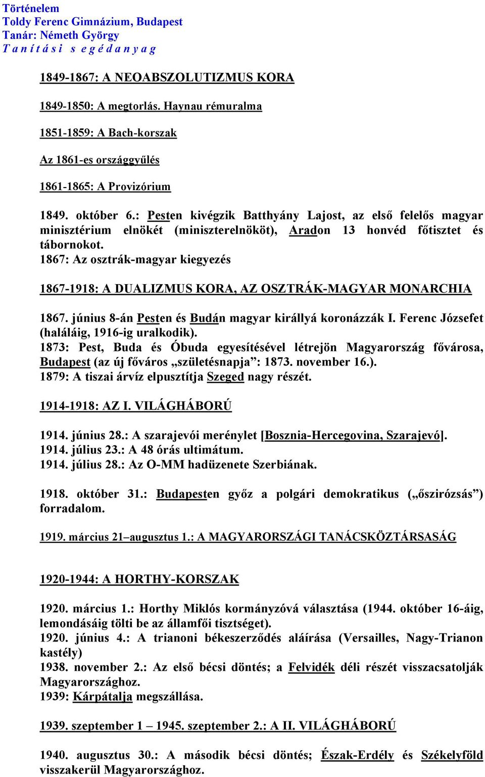 1867: Az osztrák-magyar kiegyezés 1867-1918: A DUALIZMUS KORA, AZ OSZTRÁK-MAGYAR MONARCHIA 1867. június 8-án Pesten és Budán magyar királlyá koronázzák I.