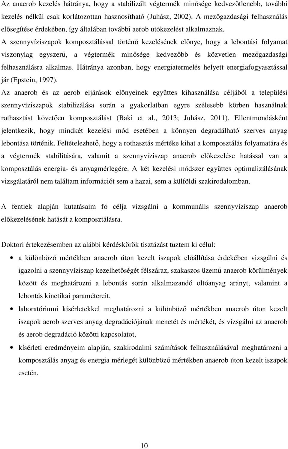 A szennyvíziszapok komposztálással történő kezelésének előnye, hogy a lebontási folyamat viszonylag egyszerű, a végtermék minősége kedvezőbb és közvetlen mezőgazdasági felhasználásra alkalmas.