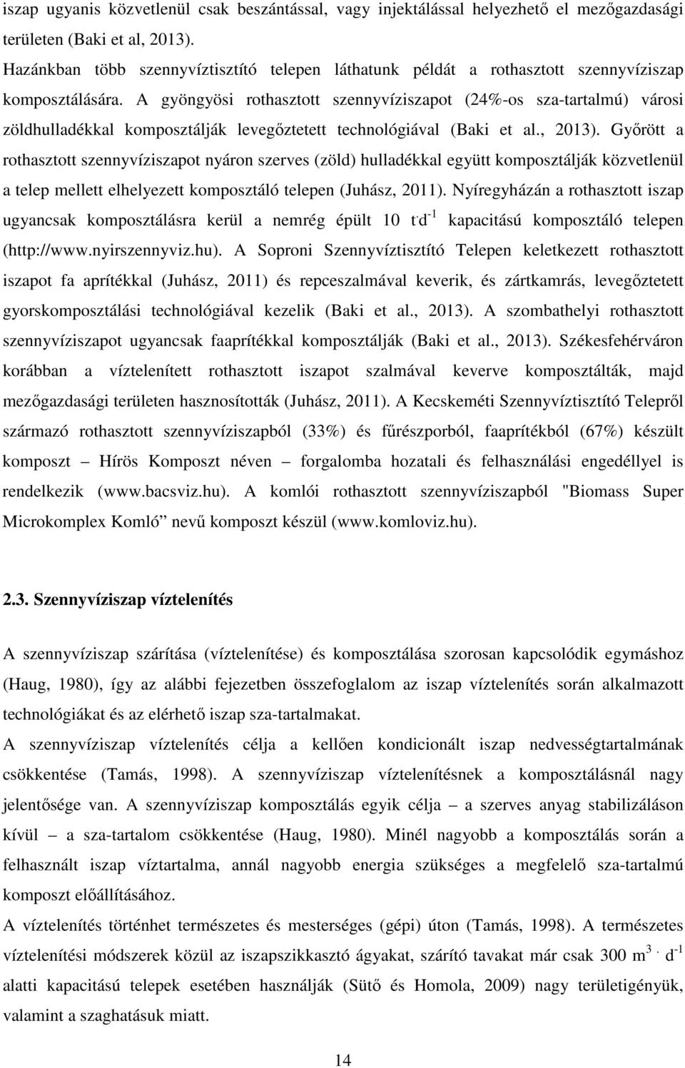 A gyöngyösi rothasztott szennyvíziszapot (24%-os sza-tartalmú) városi zöldhulladékkal komposztálják levegőztetett technológiával (Baki et al., 2013).