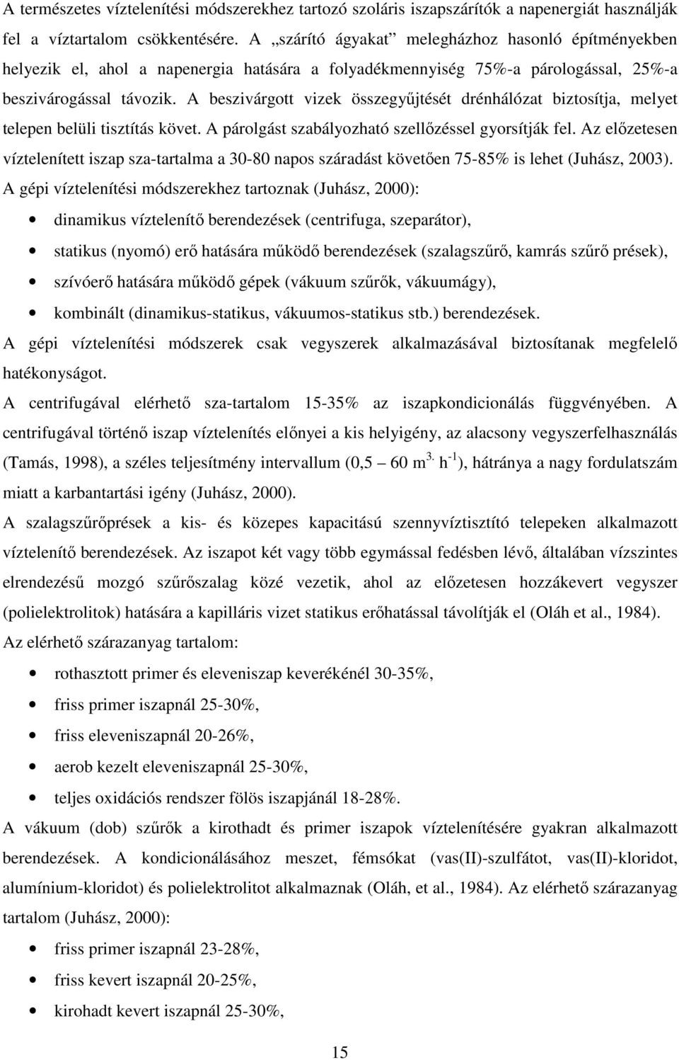 A beszivárgott vizek összegyűjtését drénhálózat biztosítja, melyet telepen belüli tisztítás követ. A párolgást szabályozható szellőzéssel gyorsítják fel.