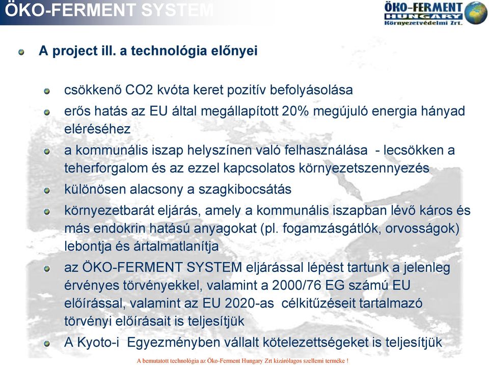 lecsökken a teherforgalom és az ezzel kapcsolatos környezetszennyezés különösen alacsony a szagkibocsátás környezetbarát eljárás, amely a kommunális iszapban lévő káros és más endokrin hatású