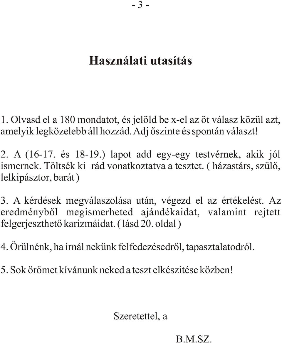 ( házastárs, szülõ, lelkipásztor, barát ) 3. A kérdések megválaszolása után, végezd el az értékelést.