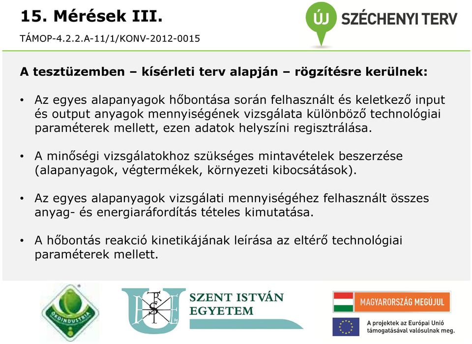 mennyiségének vizsgálata különböző technológiai paraméterek mellett, ezen adatok helyszíni regisztrálása.