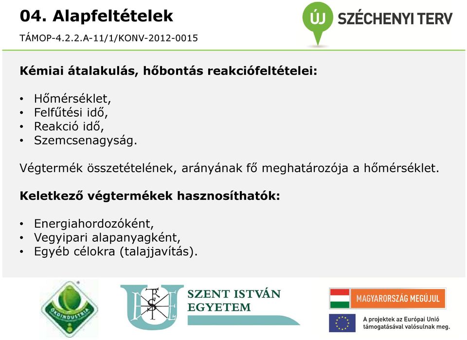 Végtermék összetételének, arányának fő meghatározója a hőmérséklet.