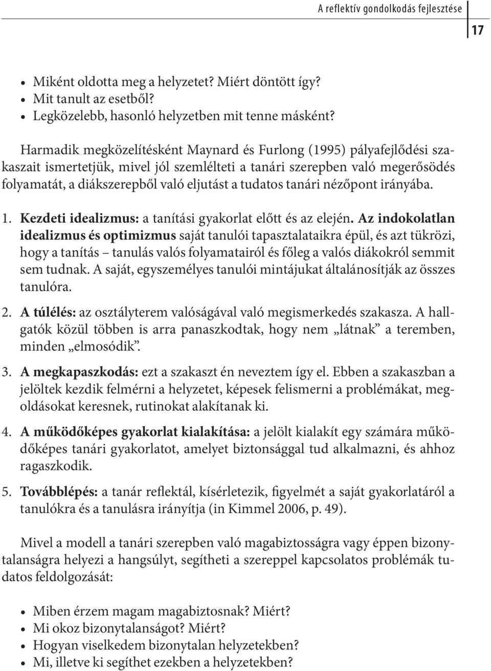 tudatos tanári nézőpont irányába. 1. Kezdeti idealizmus: a ta ní tá si gya kor lat előtt és az ele jén.